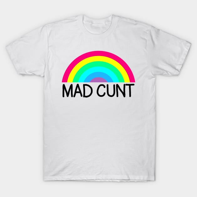 Mad Cunt T-Shirt by GAz